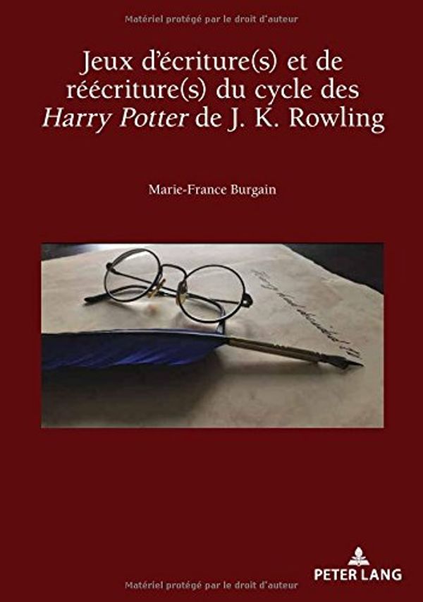 Cover Art for 9782807607040, Jeux D'Ecriture(s) Et de Reecriture(s) Du Cycle Des Harry Potter de J. K. Rowling (Recherches Comparatives Sur Les Livres Et Le Multimedia D'En) by Marie-France Burgain