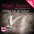 Cover Art for B00NPB6JBK, Giving Up the Ghost: A Memoir by Hilary Mantel