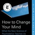 Cover Art for 9780525558941, How to Change Your Mind by Michael Pollan