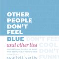 Cover Art for 9780241410882, It's Not Ok to Feel Blue (and other lies): Inspirational people open upabout their mental health by Scarlett Curtis