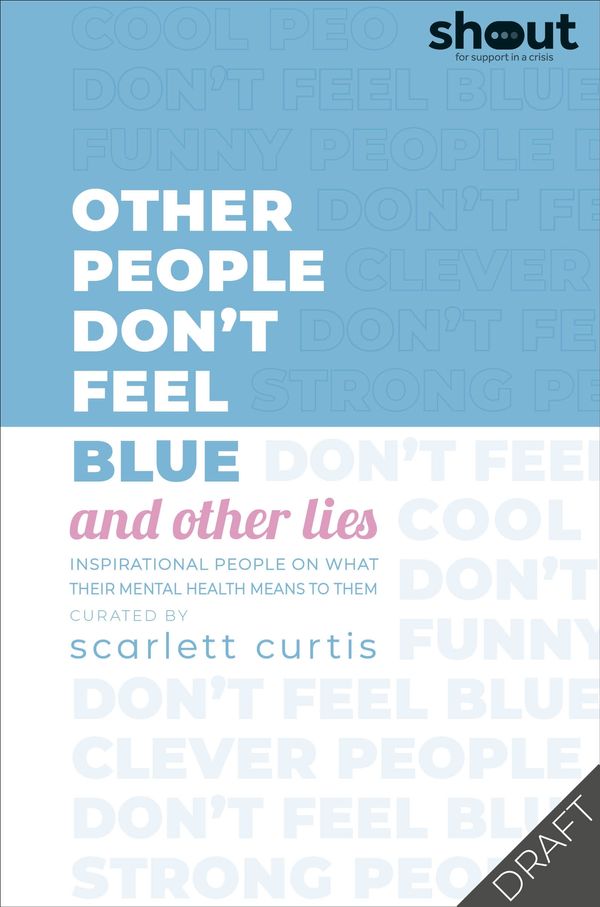 Cover Art for 9780241410882, It's Not Ok to Feel Blue (and other lies): Inspirational people open upabout their mental health by Scarlett Curtis