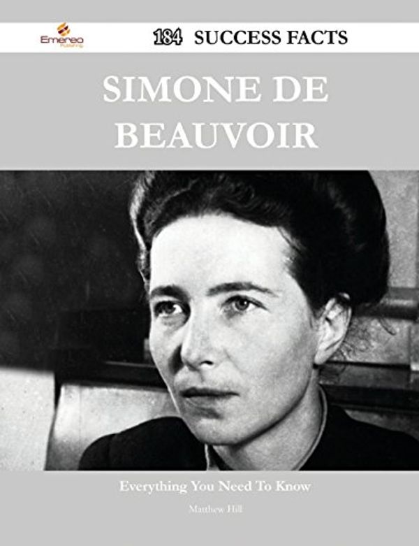Cover Art for 9781488566257, Simone de Beauvoir 184 Success Facts - Everything You Need to Know about Simone de Beauvoir by Matthew Hill