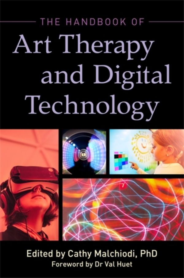 Cover Art for 9781785927928, Art Therapy and Digital Technology by Cathy A. Malchiodi, Shaun McNiff, Christopher Belkofer, Kristin Belkofer