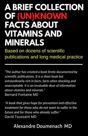 Cover Art for 9798747704336, A Brief Collection of Unknown Facts about Vitamins and Minerals: Based on Dozens of Scientific Publications and Long Medical Practice by Alexandre Doumenach