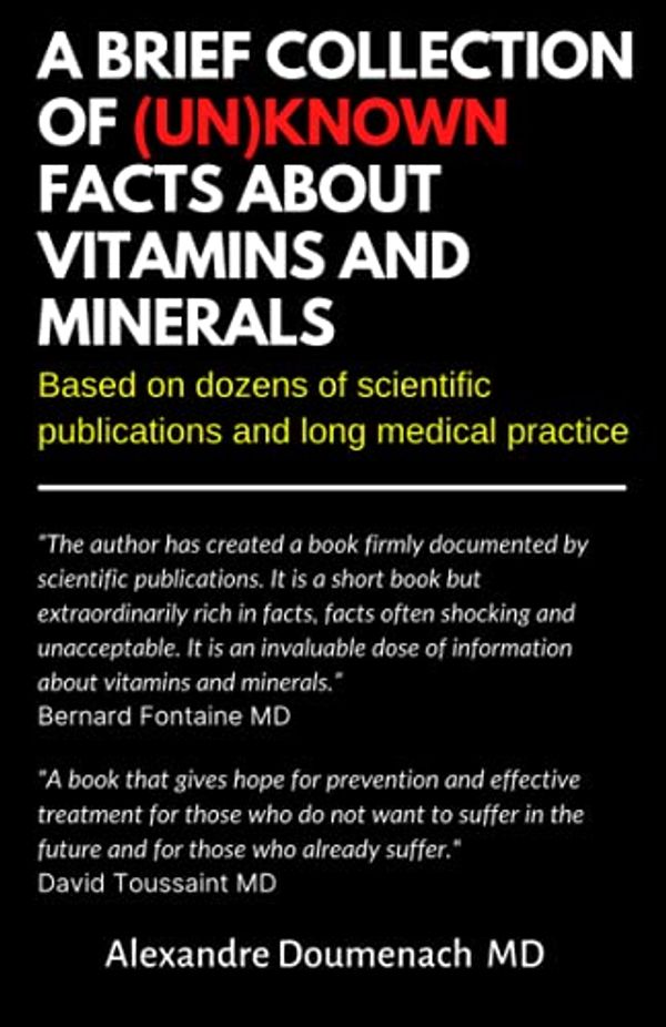 Cover Art for 9798747704336, A Brief Collection of Unknown Facts about Vitamins and Minerals: Based on Dozens of Scientific Publications and Long Medical Practice by Alexandre Doumenach