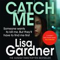 Cover Art for 9780755390540, Catch Me (Detective D.D. Warren 6) by Lisa Gardner