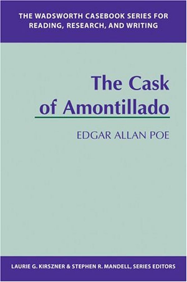 Cover Art for 9781413000429, The Wadsworth Casebook Series for Reading, Research and Writing: Cask of Amontillado by Laurie G. Kirszner