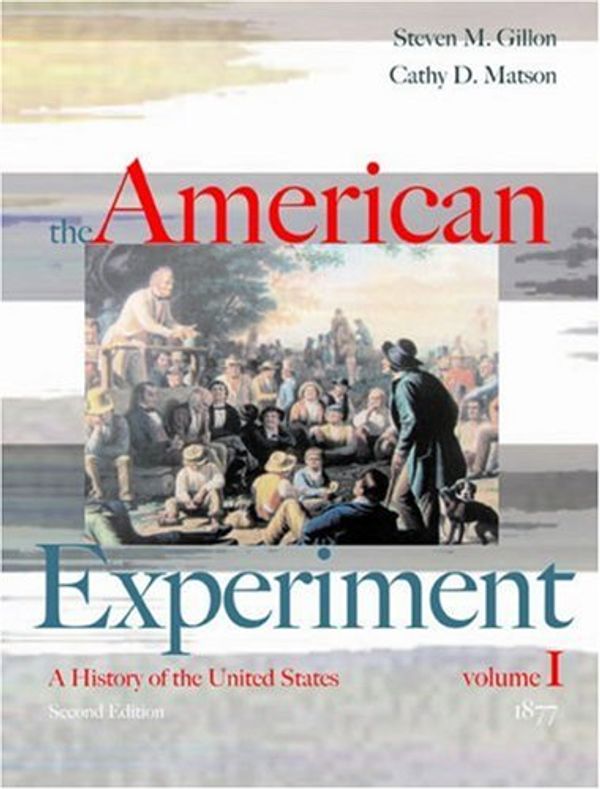 Cover Art for 9780618429509, The American Experiment Volume I: to 1877 by Gillon, Steven M.; Matson, Cathy D.