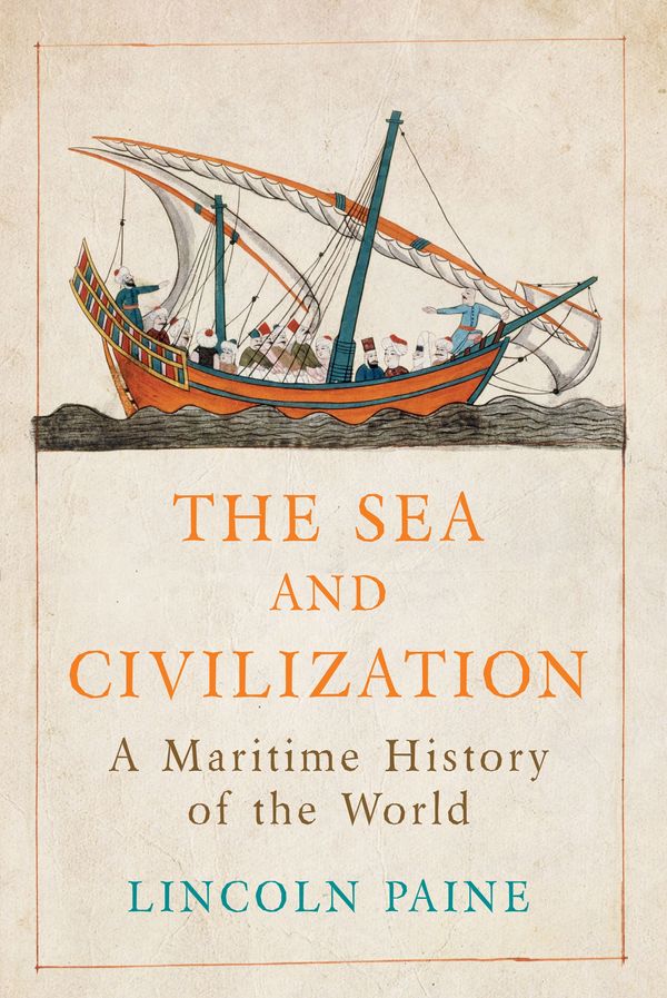Cover Art for 9781782393573, The Sea and Civilization by Lincoln Paine
