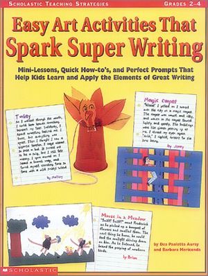 Cover Art for 9780439165181, Scholastic Teaching Strategies, Grades 2-4: Easy Art Activities That Spark Super Writing: Mini-Lessons, Quick How-to's, and Perfect Prompts That Help Kids Learn and Apply the Elements of Great Writing by Dea Paoletta Auray, Barbara Mariconda