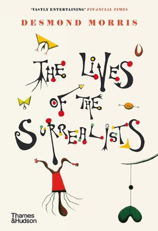 Cover Art for 9780500296370, The Lives of the Surrealists by Desmond Morris