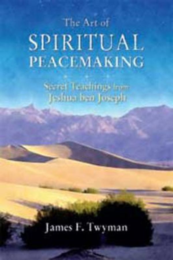 Cover Art for 9781458788085, The Art of Spiritual Peacemaking: Secret Teachings from Jeshua Ben Joseph (Large Print 16pt) by Twyman, James
