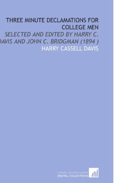 Cover Art for 9781112532702, Three Minute Declamations for College Men: Selected and Edited by Harry C. Davis and John C. Bridgman (1894 ) by Harry Cassell Davis