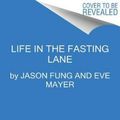 Cover Art for 9780062969446, Life in the Fasting Lane by Jason Fung, Eve Mayer, Megan Ramos