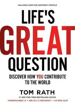 Cover Art for 9781939714176, Life's Great Question: Discover How You Contribute To The World by Tom Rath