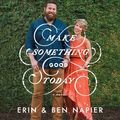 Cover Art for 9781501189128, Make Something Good Today: A Memoir by Erin Napier, Ben Napier