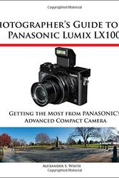 Cover Art for 9781937986322, Photographer's Guide to the Panasonic Lumix Lx100 by Alexander S. White