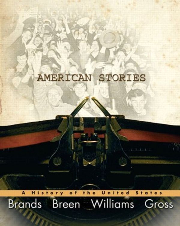 Cover Art for B01K2QU56K, American Stories: A History of the United States, Combined Volume by H. W. Brands (2008-06-26) by H. W. Brands;T. H. Breen;R. Hal Williams;Ariela J. Gross
