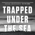 Cover Art for 9780307886736, Trapped Under the Sea: One Engineering Marvel, Five Men, and a Disaster Ten Miles Into the Darkness by Neil Swidey