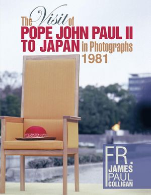 Cover Art for 9781514492369, The Visit of Pope John Paul II to Japan in Photographs 1981 by James Paul Colligan