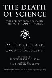 Cover Art for 9781854571137, The Death of Science: The retreat from reason in the post-modern world by Paul R Goddard, Angus Dalgleish, Karol Sikora, Nabil Jarad
