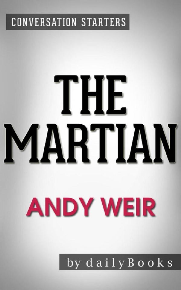 Cover Art for 1230001220124, The Martian: A Novel by Andy Weir Conversation Starters by dailyBooks