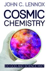 Cover Art for 9780745981406, Cosmic Chemistry: Do God and Science Mix? by John C. Lennox