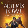 Cover Art for B0082443DQ, Artemis Fowl and the Last Guardian by Eoin Colfer