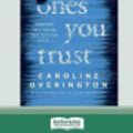 Cover Art for 9780369306036, Ones You Trust (16pt Large Print Edition) by Caroline Overington