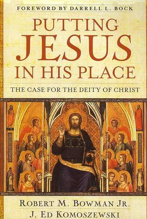 Cover Art for 9780825429835, Putting Jesus in His Place: The Case for the Deity of Christ by Robert Bowman