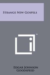 Cover Art for 9781258142315, Strange New Gospels by Edgar Johnson Goodspeed