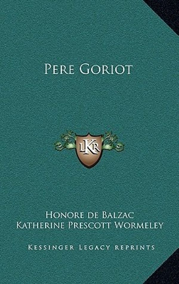 Cover Art for 9781163320945, Pere Goriot by De Balzac, Honore