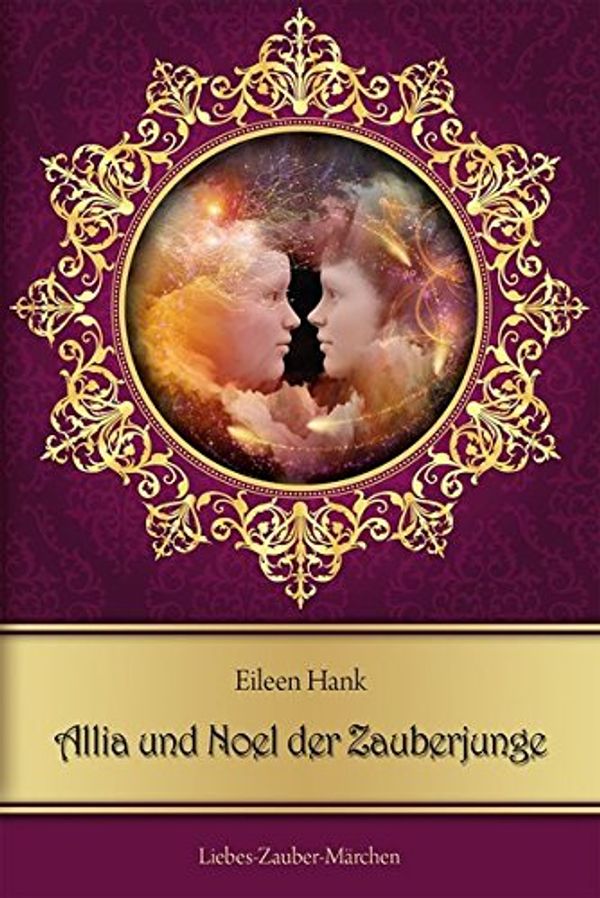 Cover Art for 9783957161048, Allia und Noel der Zauberjunge: Liebes-Zauber-Märchen by Eileen Hank