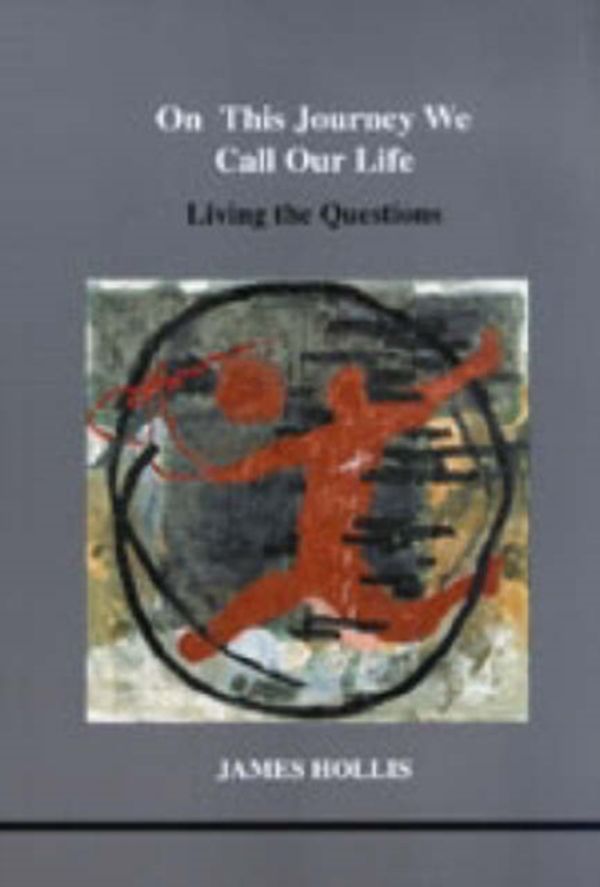 Cover Art for 9781894574044, On This Journey We Call Our LIfe; Living the Questions by James Hollis