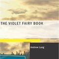 Cover Art for 9781434667557, The Violet Fairy Book (Large Print Edition) by Andrew Lang