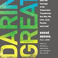 Cover Art for B007P7HRS4, Daring Greatly: How the Courage to Be Vulnerable Transforms the Way We Live, Love, Parent, and Lead by Brené Brown