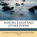 Cover Art for 9781175462671, Aurora Leigh and Other Poems by Elizabeth Barrett Browning