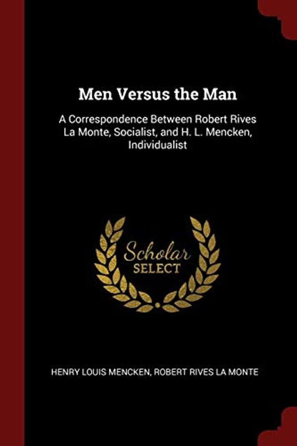 Cover Art for 9781375624084, Men Versus the Man: A Correspondence Between Robert Rives La Monte, Socialist, and H. L. Mencken, Individualist by Henry Louis Mencken