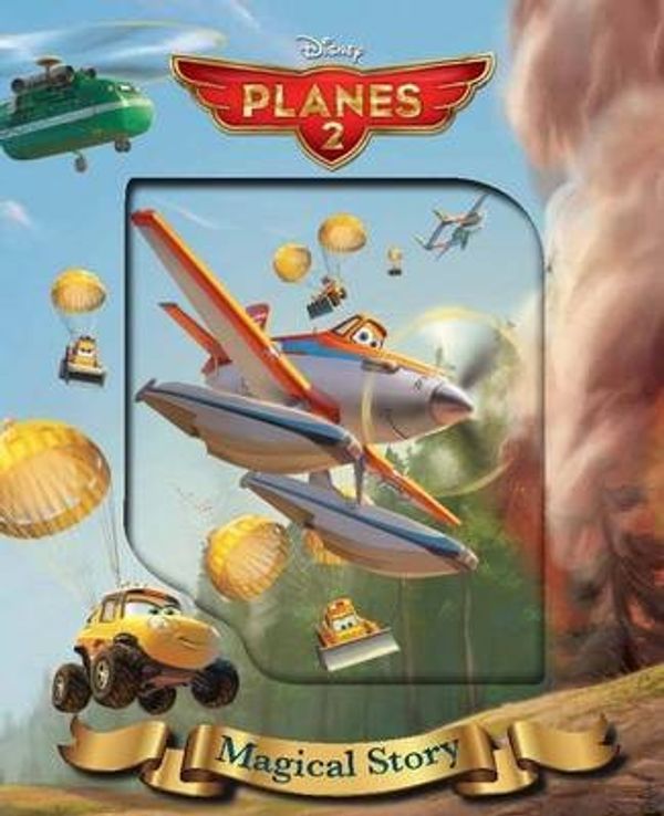 Cover Art for 9781472358875, Disney Planes 2 Magical Story (Disney Planes 2 Fire & Rescue) by Parragon Books