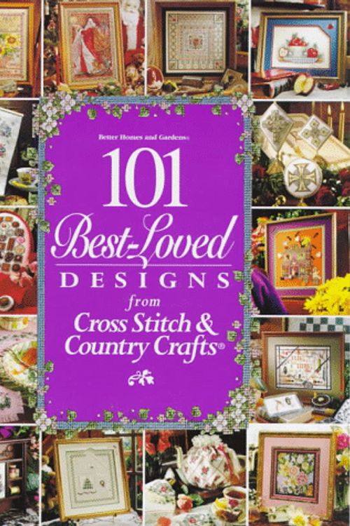 Cover Art for 9780696203800, 101 Best-Loved Designs from Cross Stitch & Country Crafts by Better Homes & Gardens