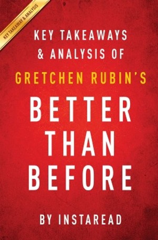 Cover Art for 9781943427062, Better Than Beforeby Gretchen Rubin | Key Takeaways & Analysis: M... by Instaread