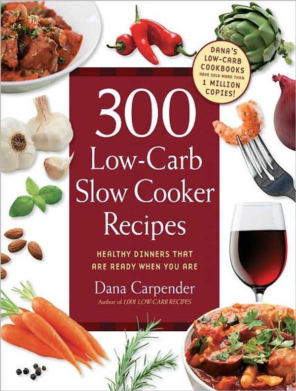 Cover Art for 9781610581523, 300 Low-Carb Slow Cooker Recipes: Healthy Dinners that are Ready When You Are by Dana Carpender