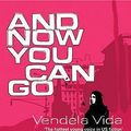 Cover Art for 9780099452140, And Now You Can Go by Vendela Vida