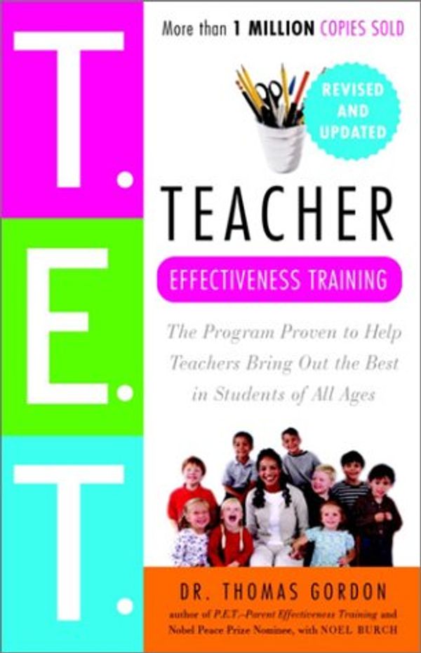 Cover Art for 9780883260807, T.E.T., Teacher Effectiveness Training by Thomas Gordon, Noel Burch
