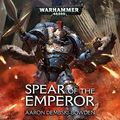 Cover Art for B07SLMPSMD, Spear of the Emperor: Warhammer 40,000 by Aaron Dembski-Bowden