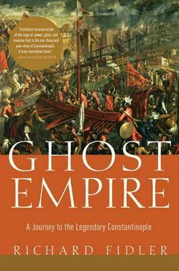 Cover Art for 9781681775111, Ghost Empire: A Journey to the Legendary Constantinople by Richard Fidler