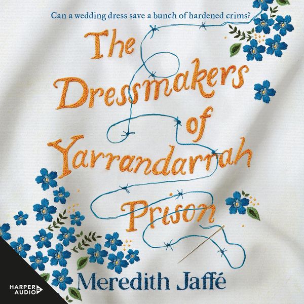 Cover Art for 9781460788301, The Dressmakers of Yarrandarrah Prison by Meredith Jaffe, Simone Gescheit