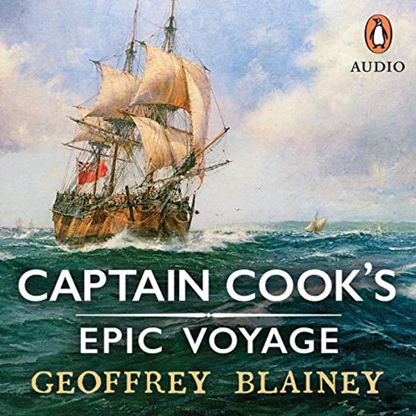 Cover Art for B0849WP9SF, Captain Cook’s Epic Voyage by Geoffrey Blainey