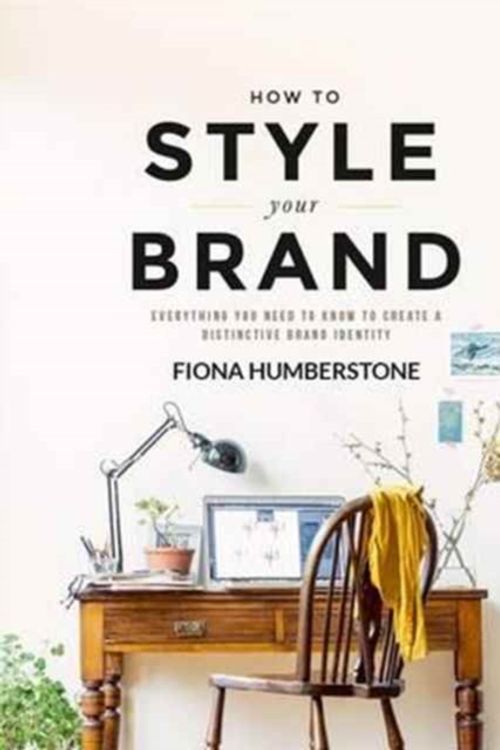 Cover Art for 9780956454539, How to Style Your Brand: Everything You Need to Know to Create a Distinctive Brand Identity by Fiona Humberstone