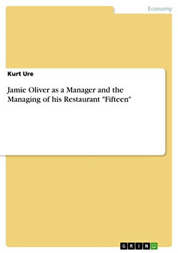 Cover Art for 9783656841142, Jamie Oliver as a Manager and the Managing of His Restaurant Fifteen by Kurt Ure